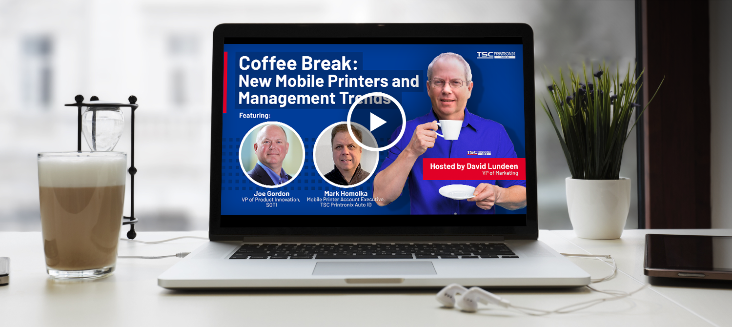 Coffee Break Recap: TSC Printronix Auto ID and SOTI Discuss Our Best Mobile Printers Yet and Trends in Mobility
